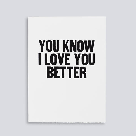 Image for the letterpress poster "You Know I Love You Better" by Paper Jam Press