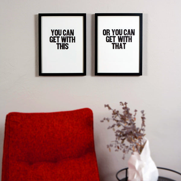 Image showing framed letterpress poster pair with the sayings "You can get with this" and "Or you can get with that"