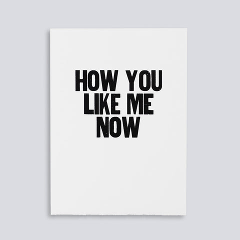 Image for the letterpress poster "How You Like Me Now" by Paper Jam Press