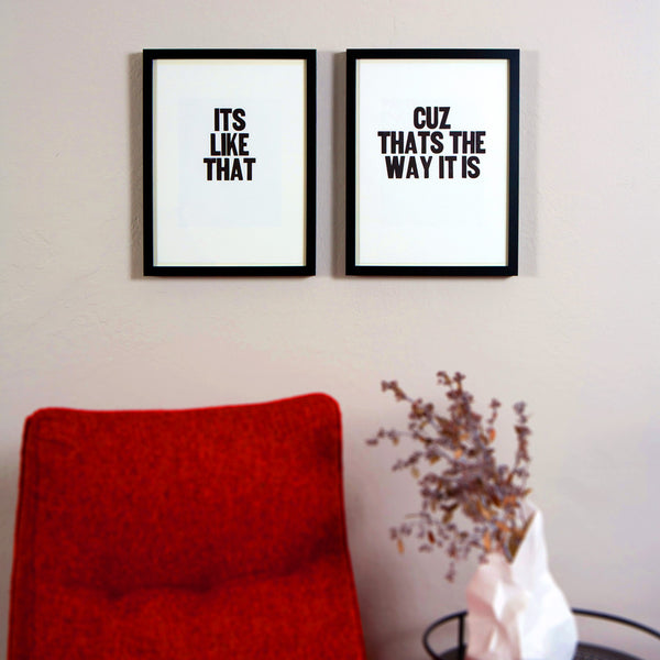 Framed letterpress poster pair with the sayings "Its like that" and "Cuz thats the way it is"
