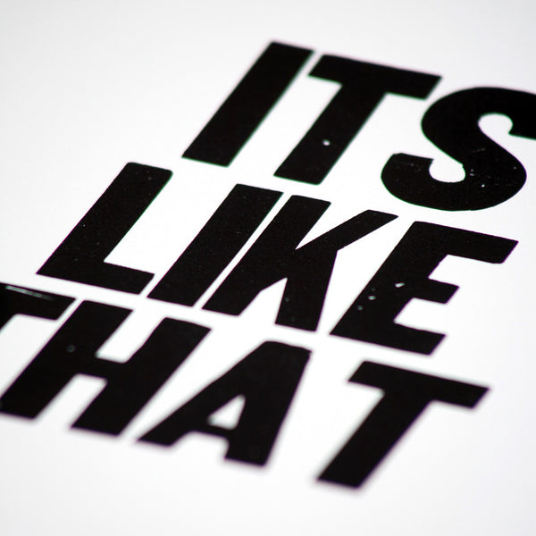Letterpress poster with the saying "Its like that"