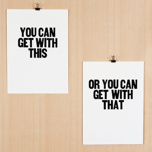 Image showing letterpress poster pair with the sayings "You can get with this" and "Or you can get with that"